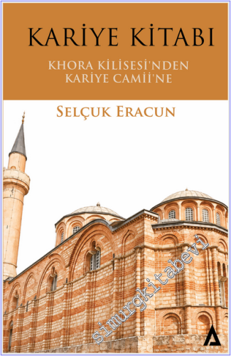Kariye Kitabı : Khora Kilisesi'nden Kariye Camii'ne