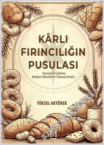 Karlı Fırıncılığın Pusulası : Kurulum - İşletme - Modern Teknikler  - Finansal Analiz -        2025