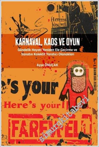 Karnaval Kaos ve Oyun : Gündelik Hayatı Yeniden Ele Geçirme ve Sanatın Kolektif Yaratıcı Olanakları -        2025