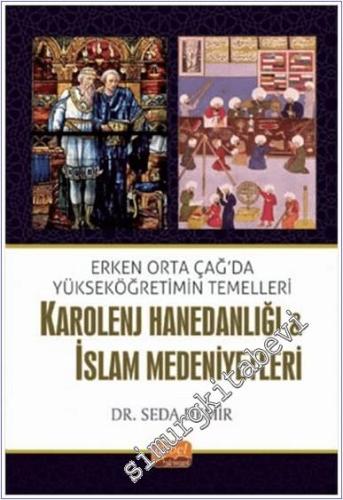 Karolenj Hanedanlığı ve İslam Medeniyetleri : Erken Orta Çağ'da Yükseköğretimin Temelleri -        2021