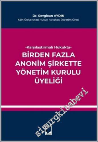 Karşılaştırmalı Hukukta Birden Fazla Anonim Şirkette Yönetim Kurulu Üyeliği CİLTLİ -        2025