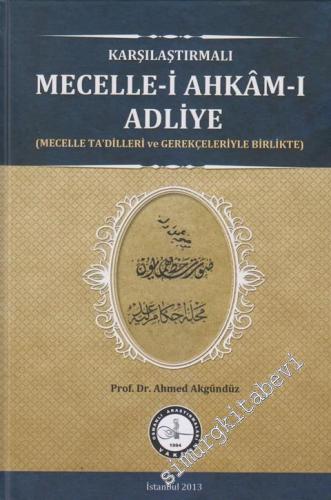 Karşılaştırmalı Mecelle-i Ahkâm-ı Adliye: Mecelle Ta'dilleri ve Gerekçeleriyle Birlikte -