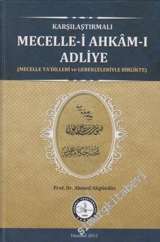 Karşılaştırmalı Mecelle-i Ahkâm-ı Adliye: Mecelle Ta'dilleri ve Gerekç