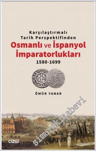 Karşılaştırmalı Tarih Perspektifinden Osmanlı ve İspanyol İmparatorlukları (1580-1699) -        2024