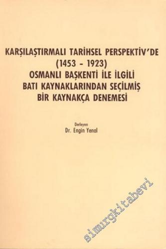 Karşılaştırmalı Tarihsel Perspektiv'de ( 1453 - 1923 ) Osmanlı Başkenti ile İlgili Batı Kaynaklarından Seçilmiş Bir Kaynakça Denemesi -        1986