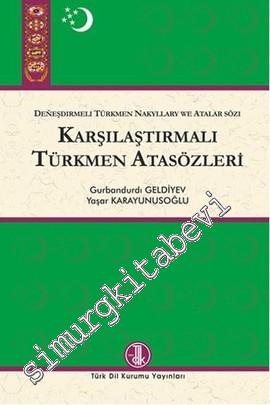 Karşılaştırmalı Türkmen Atasözleri = Deneşdirmeli Türkmen Nakyllary We Atatlar Sözı -