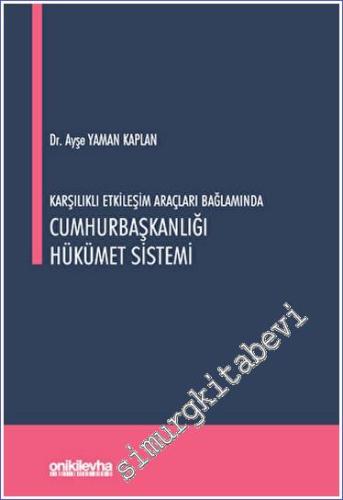 Karşılıklı Etkileşim Araçları Bağlamında Cumhurbaşkanlığı Hükümet Sistemi -        2023