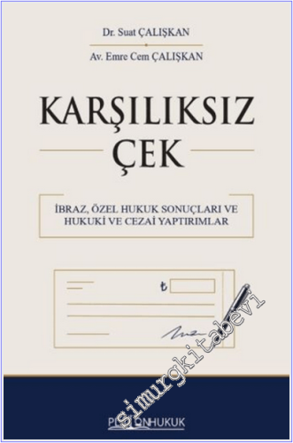Karşılıksız Çek : İbraz, Özel Hukuk Sonuçları ile Hukuki ve Cezai Yaptırımlar -