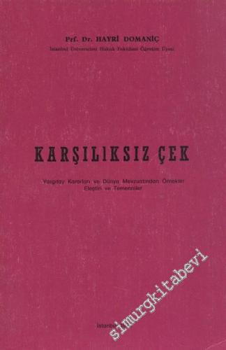 Karşılıksız Çek : Yargıtay Kararları ve Dünya Mevzuatından Örnekler, Eleştiri ve Temenniler -