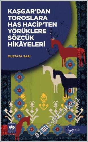 Kaşgar'dan Toroslara Has Hacip'ten Yörüklere Sözcük Hikâyeleri -        2025