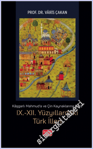 Kaşgarlı Mahmud'a ve Çin Kaynaklarına Göre 9.-12. Yüzyıllardaki Türk İ