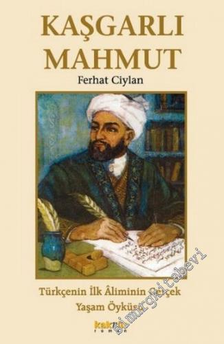 Kaşgarlı Mahmut: Türkçenin İlk Aliminin Gerçek Yaşam Öyküsü -