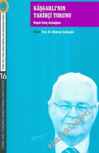 Kâşgarlı'nın Tarihçi Torunu - Reşat Genç Armağanı -