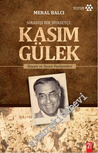 Kasım Gülek: Sıradışı Bir Siyasetçi - Hayatı ve Siyasi Faaliyetleri -        2015