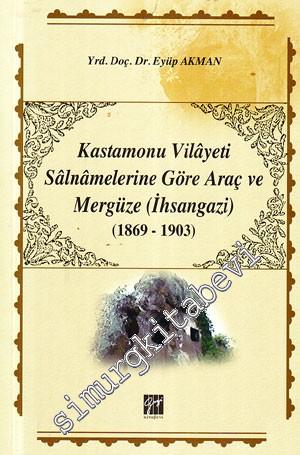 Kastamonu Vilayeti Salnamelerine Göre Araç ve Mergüze, İhsangazi 1869 - 1903 -        2008