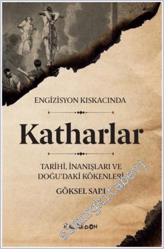 Katharlar - Engizisyon Kıskacında : Tarihi, İnanışları ve Doğu'daki Kökenleri -        2021