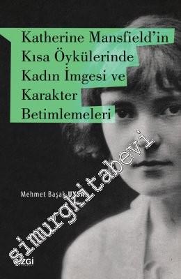 Katherine Mansfield'in Kısa Öykülerinde Kadın İmgesi ve Karakter Betimlemeleri -