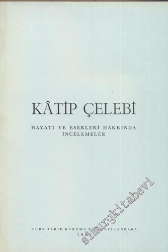 Katip Çelebi: Hayatı ve Eserleri Hakkında İncelemeler -        1991