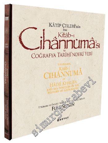 Katip Çelebi'nin Esas Kitabı Cihannüması ve Coğrafya Tarihindeki Yeri = The Original Kitab-i Cihannuma of Hadji Khalifa and His Position in the History of Geography  -
