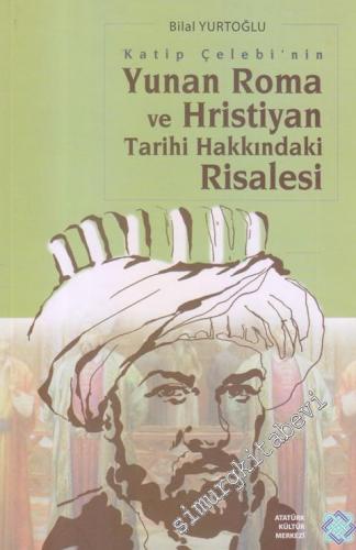 Katip Çelebi'nin Yunan Roma ve Hristiyan Tarihi Hakkındaki Risalesi -        2012