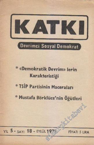 Katkı - Devrimci Sosyal Demokrat Dergisi - Dosya: “Demokratik Devrim”lerin Karakteristiği - “TSİP Partisinin Maceraları - Mustafa Börklüce'nin Öğütleri - Sayı: 18    5  Eylül