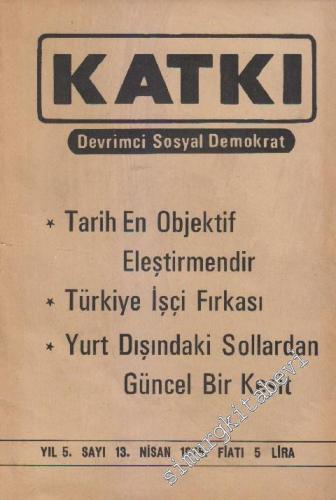Katkı - Devrimci Sosyal Demokrat Dergisi - Dosya: Tarih En Objektif Eleştirmendir - Türkiye İşçi Fırkası - Yurt Dışındaki Sollardan Güncel Bir Kesit - Sayı: 13    5  Nisan