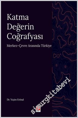 Katma Değerin Coğrafyası : Merkez Çevre Arasında Türkiye -        2026