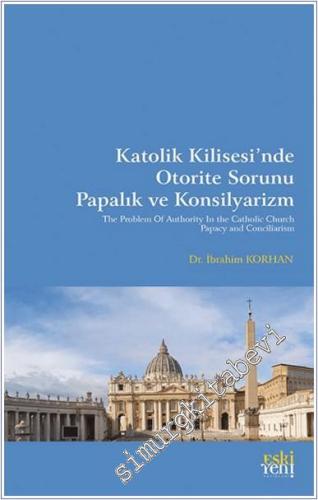 Katolik Kilisesi'nde Otorite Sorunu Papalık ve Konsilyarizm -        2024