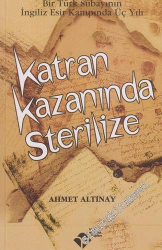 Katran Kazanında Sterilize: Bir Türk Subayının İngiliz Esir Kampında Üç Yılı -        2004