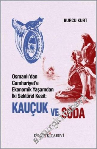 Kauçuk ve Soda : Osmanlı'dan Cumhuriyet'e Ekonomik Yaşamdan İki Sektörel Kesit -        2024