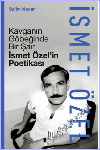 Kavganın Göbeğinde Bir Şair - İsmet Özel'in Poetikası -