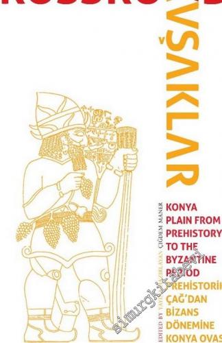 Kavşaklar : Prehistorik Çağ'dan Bizans Dönemine Konya Ovası - 9. Uluslararası Anamed Yıllık Sempozyumu -        2019