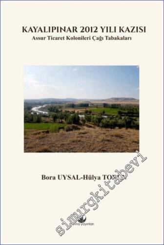 Kayalıpınar 2012 Yılı Kazısı : Assur Ticaret Kolonileri Çağı Tabakaları -        2023