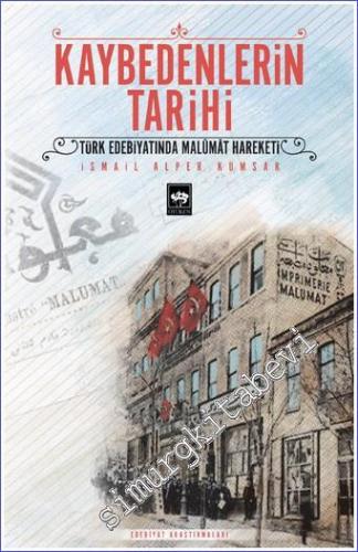 Kaybedenlerin Tarihi : Türk Edebiyatında Malûmât Hareketi -        2022
