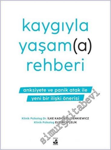 Kaygıyla Yaşam(a) Rehberi : Anksiyete ve Panik Atak ile Yeni Bir İlşiki Önerisi -        2025