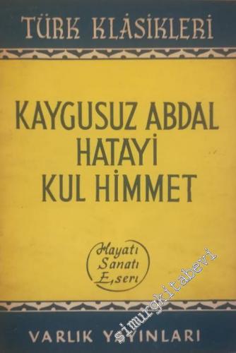 Kaygusuz Abdal, Hatayi, Kul Himmet: Hayatı, Sanatı, Eseri -
