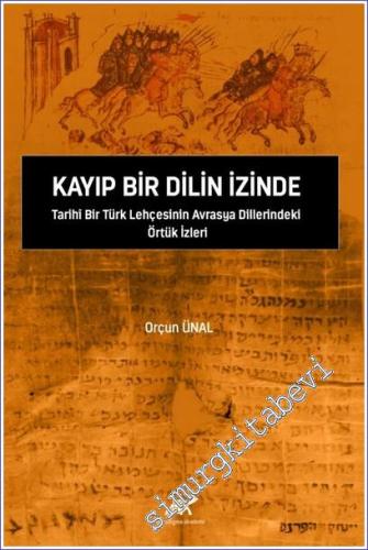 Kayıp Bir Dilin İzinde Tarihi Bir Türk Lehçesinin Avrasya Dillerindeki