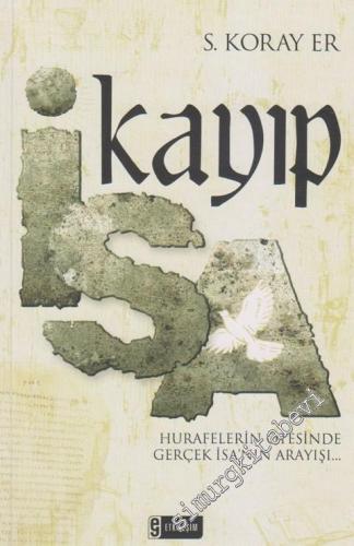Kayıp İsa: Hurafelerin Ötesinde Gerçek İsa'nın Arayışı -