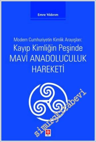 Kayıp Kimliğin Peşinde Mavi Anadoluculuk Hareketi - Modern Cumhuriyetin Kimlik Arayışları -        2024