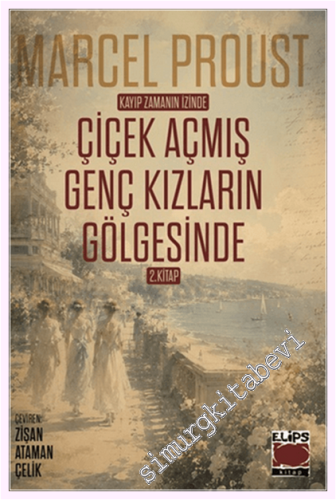 Kayıp Zamanın İzinde: Çiçek Açmış Genç Kızların Gölgesinde - 2. Kitap 