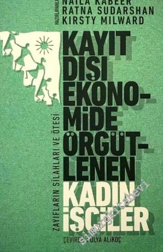 Kayıt Dışı Ekonomide Örgütlenen Kadın İşçiler - Zayıfların Silahları ve Ötesi -        2017