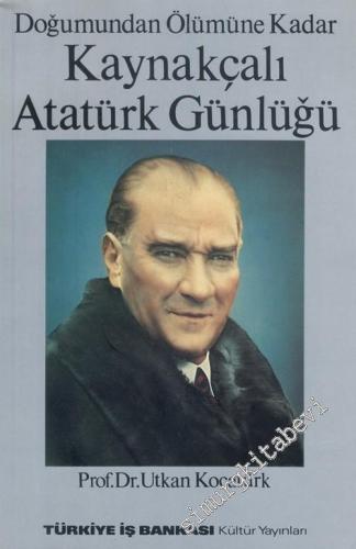Kaynakçalı Atatürk Günlüğü: Doğumundan Ölümüne Kadar