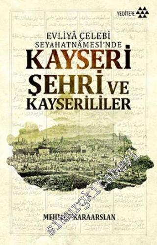 Kayseri Şehri ve Kayserililer: Evliya Çelebi Seyahatnamesi'nde  -