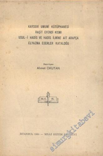 Kayseri Umumi Kütüphanesi Raşit Efendi Kısmı Usul - i Hadis ve Hadis İlmine Ait Arapça Elyazama Eserler Kataloğu  -