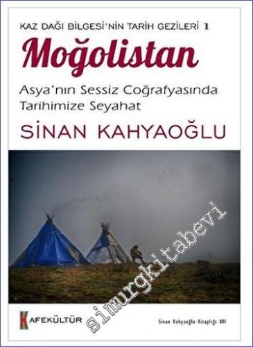 Kaz Dağı Bilgesi'nin Tarih Gezileri 1 - Moğolistan Asya'nın Sessiz Coğ