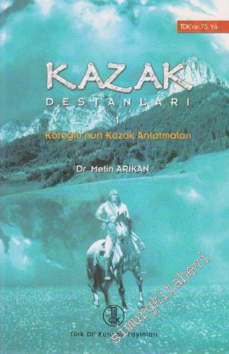 Kazak Destanları 1: Köroğlu'nun Kazak Anlatmaları -