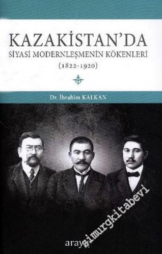Kazakistan'da Siyasi Modernleşmenin Kökenleri 1822 - 1920 -        2013