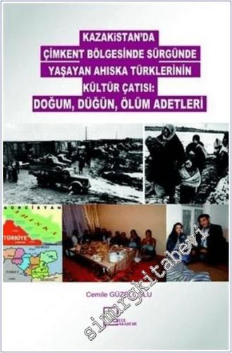Kazakitan'da Çimkent Bölgesinde Sürgünde Yaşayan Ahıska Türklerinin Kültür Çatısı : Doğum Düğün Ölüm Adetleri -        2018
