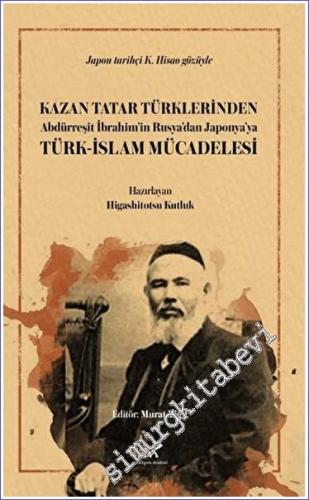 Kazan Tatar Türklerinden Abdürreşit İbrahim'in Rusya'dan Japonya'ya Tü