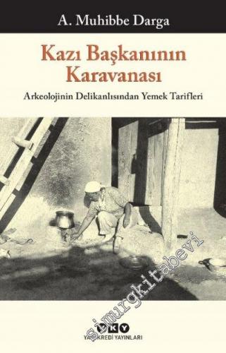 Kazı Başkanının Karavanası: Arkeolojinin Delikanlısından Yemek Tarifleri -